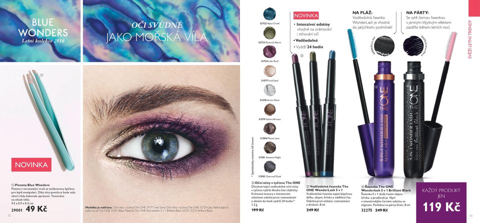 32275 Brilliant Black SVĚŽÍ LETNÍ TRENDY 32724 Lilac Reef 31577 Iced Sand 31578 Arctic Silver 31579 Sahara Bronze NOVINKA * Spotřebitelsky testováno 68 ženami 31580 Mauve Lava 31581 Amazon Night
