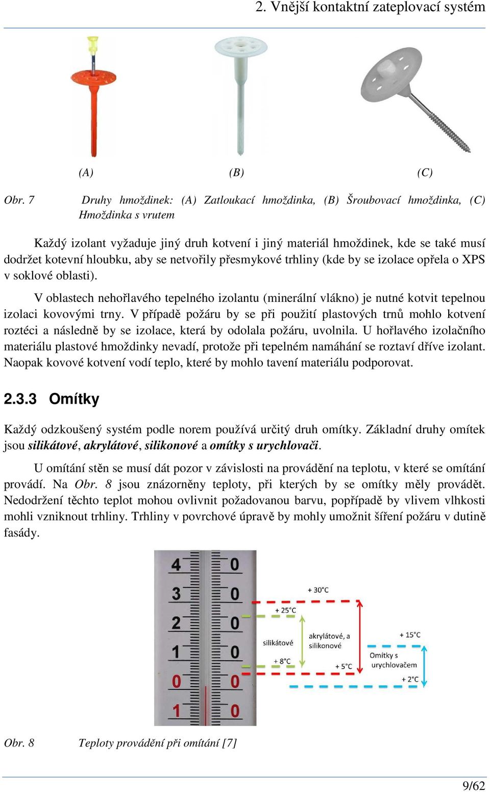 hloubku, aby se netvořily přesmykové trhliny (kde by se izolace opřela o XPS v soklové oblasti).