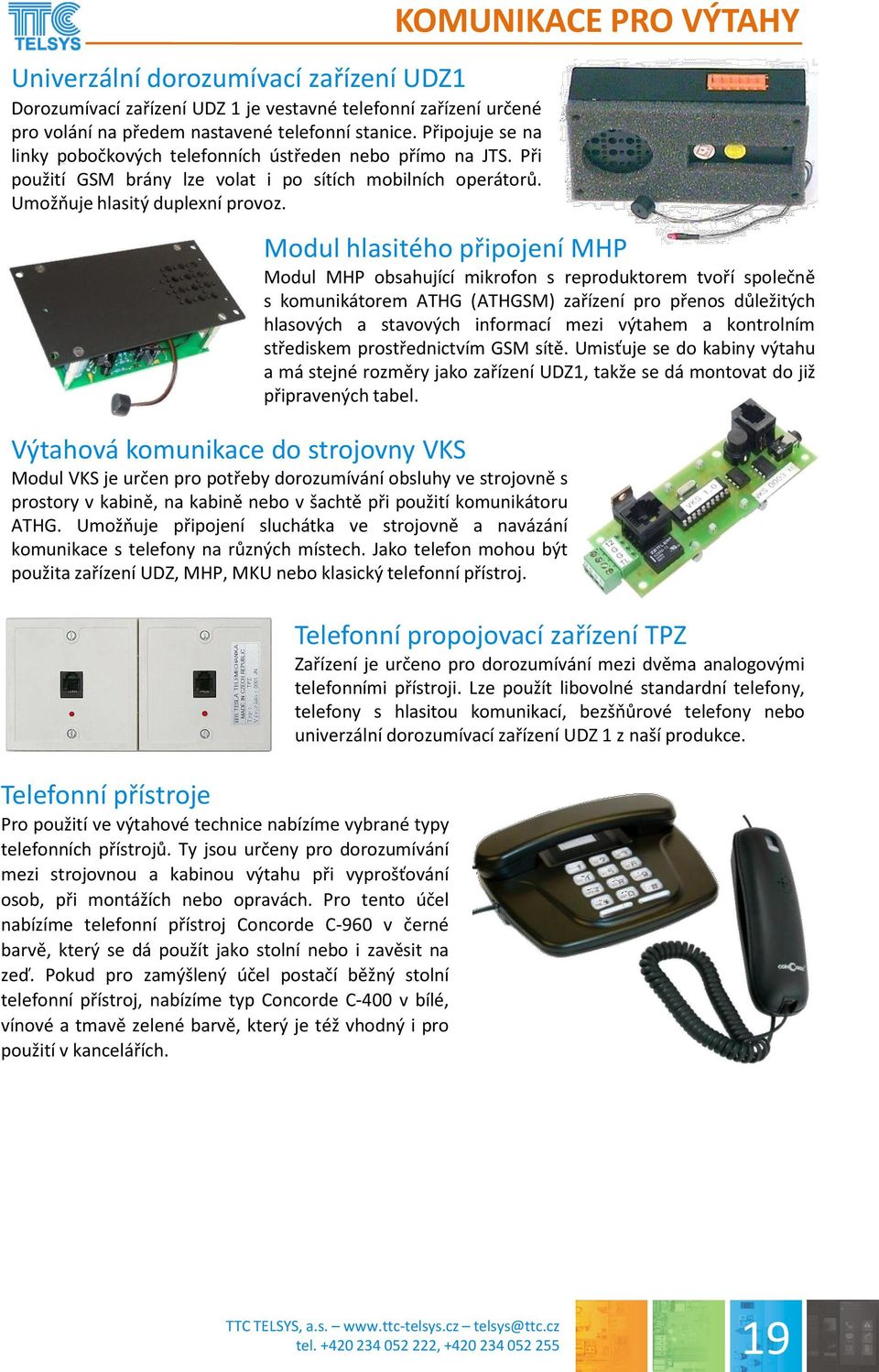 Telefonní přístroje Pro použití ve výtahové technice nabízíme vybrané typy telefonních přístrojů.