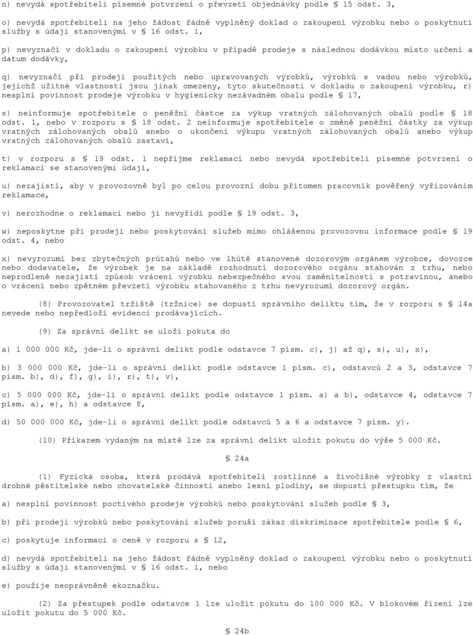 1, p) nevyznačí v dokladu o zakoupení výrobku v případě prodeje s následnou dodávkou místo určení a datum dodávky, q) nevyznačí při prodeji použitých nebo upravovaných výrobků, výrobků s vadou nebo