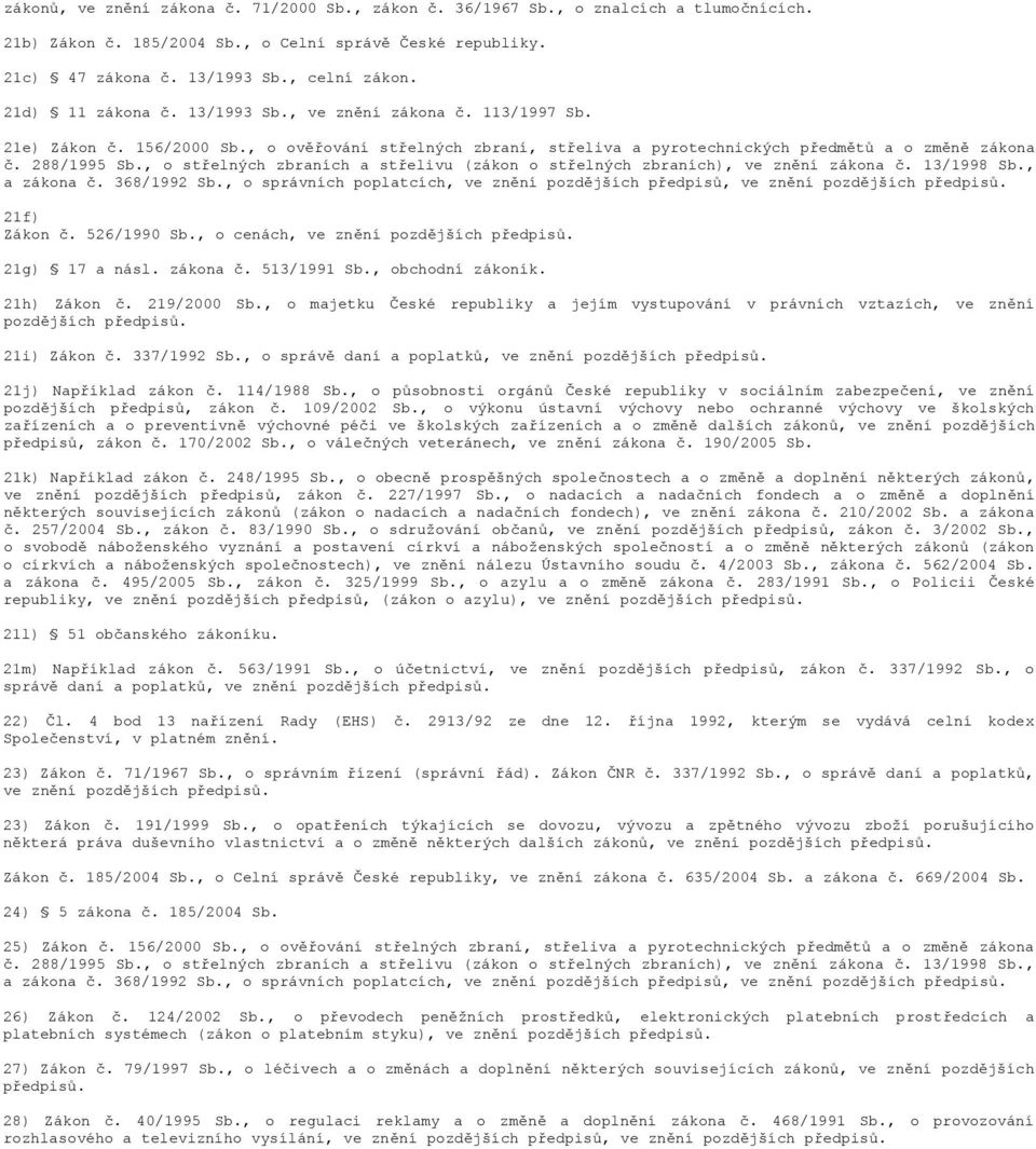 , o střelných zbraních a střelivu (zákon o střelných zbraních), ve znění zákona č. 13/1998 Sb., a zákona č. 368/1992 Sb.