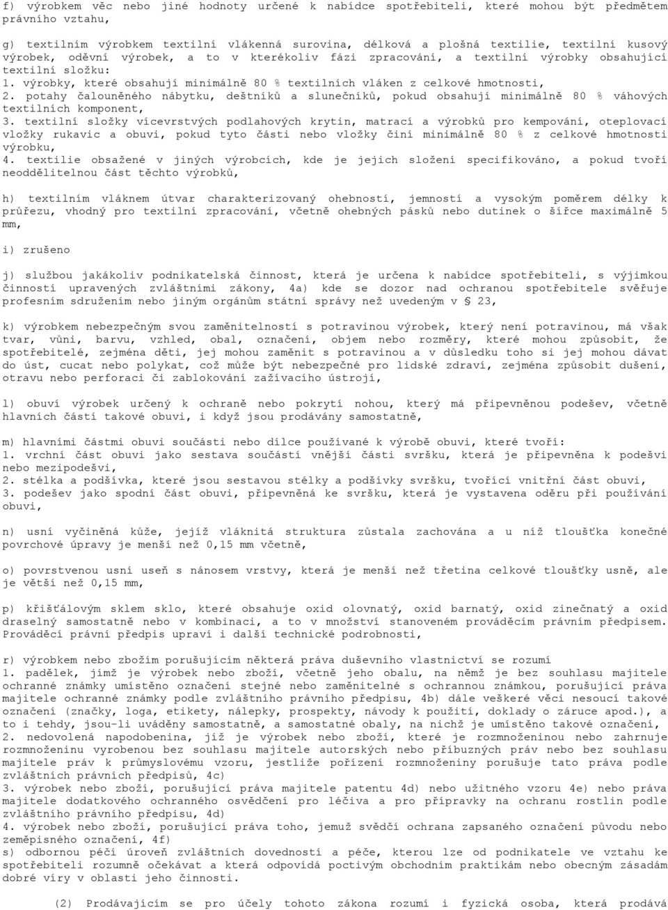 potahy čalouněného nábytku, deštníků a slunečníků, pokud obsahují minimálně 80 % váhových textilních komponent, 3.