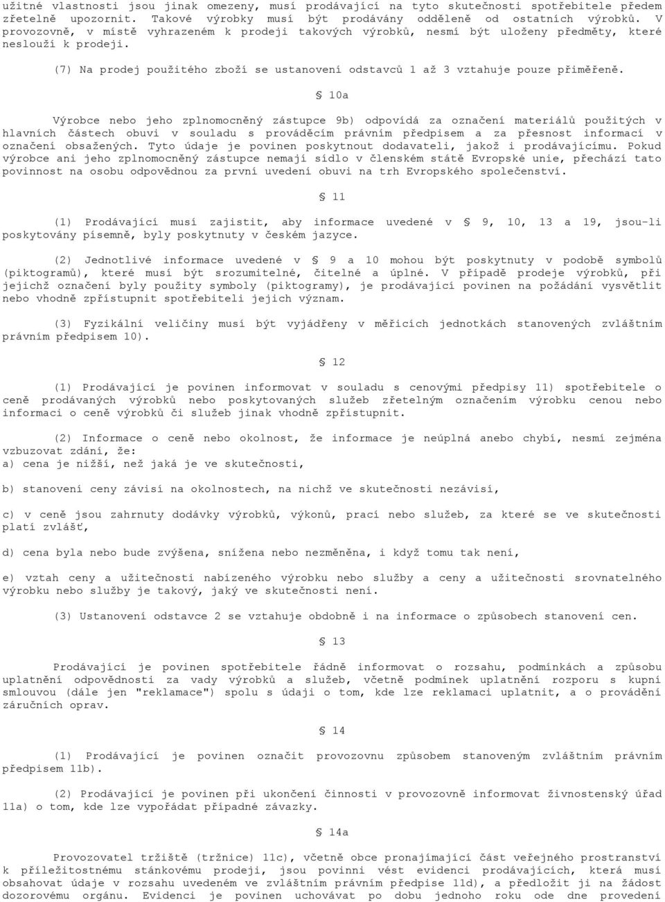 10a Výrobce nebo jeho zplnomocněný zástupce 9b) odpovídá za označení materiálů použitých v hlavních částech obuvi v souladu s prováděcím právním předpisem a za přesnost informací v označení
