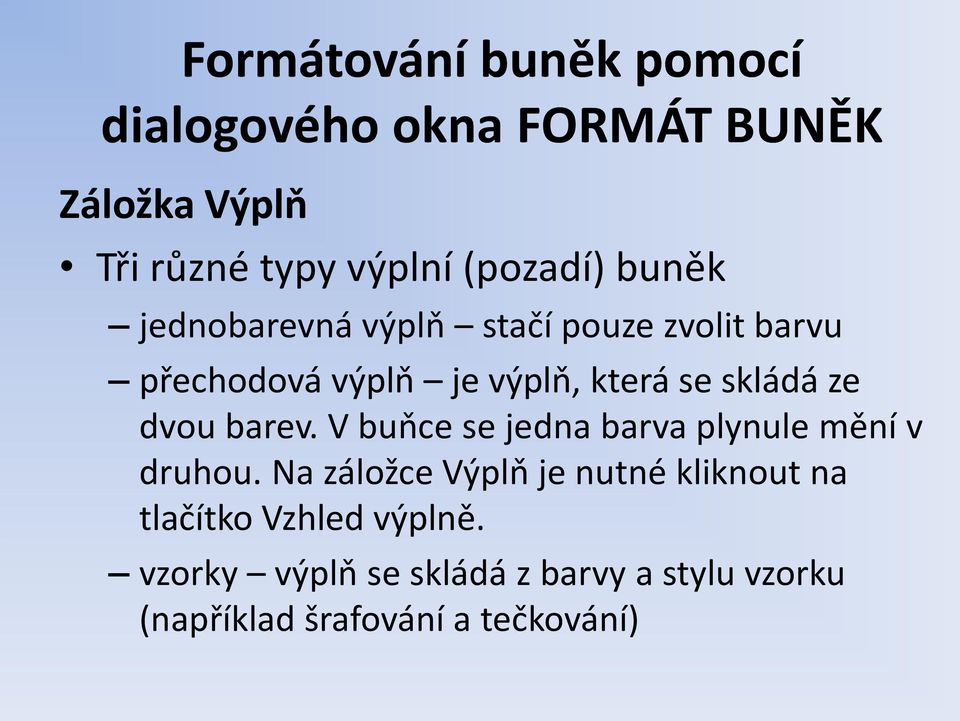 skládá ze dvou barev. V buňce se jedna barva plynule mění v druhou.