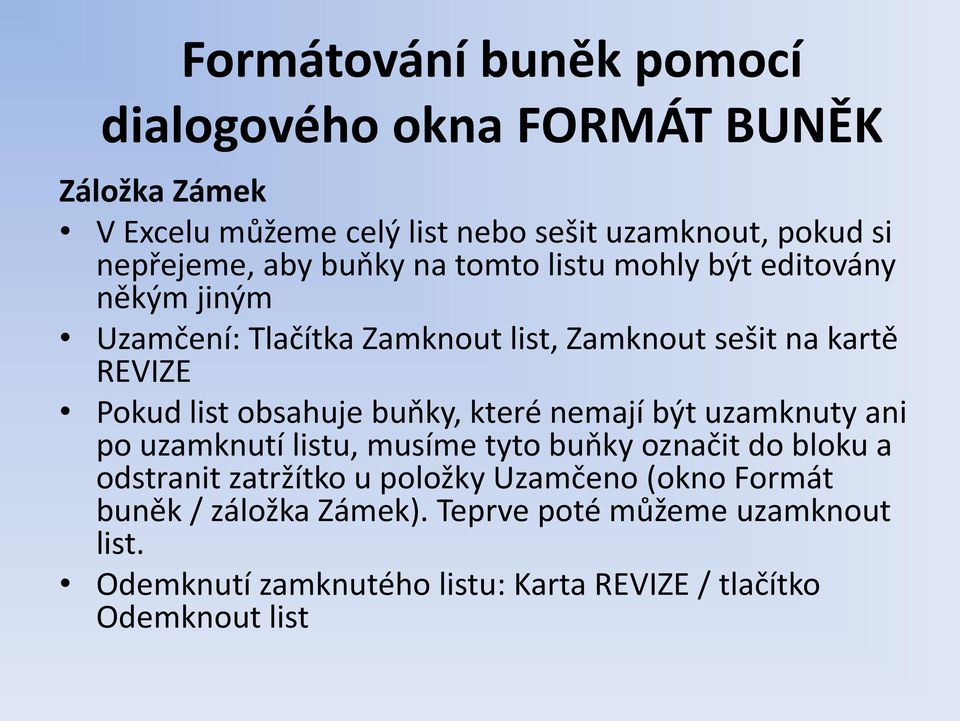 obsahuje buňky, které nemají být uzamknuty ani po uzamknutí listu, musíme tyto buňky označit do bloku a odstranit zatržítko u položky