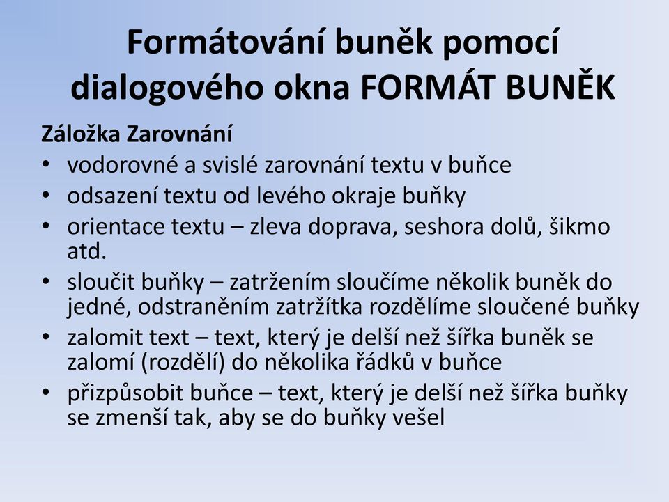 sloučit buňky zatržením sloučíme několik buněk do jedné, odstraněním zatržítka rozdělíme sloučené buňky zalomit text text,