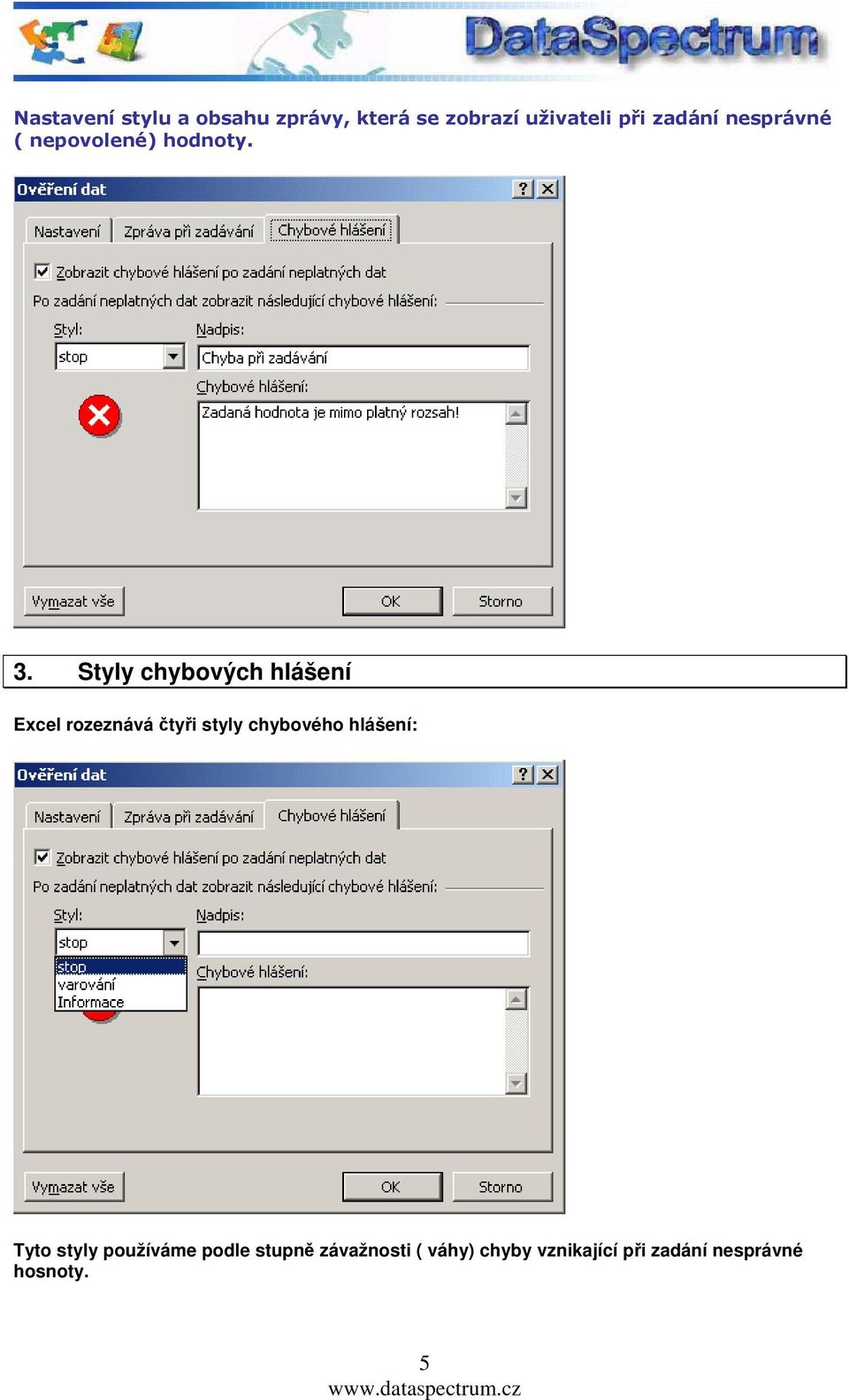 Styly chybových hlášení Excel rozeznává čtyři styly chybového