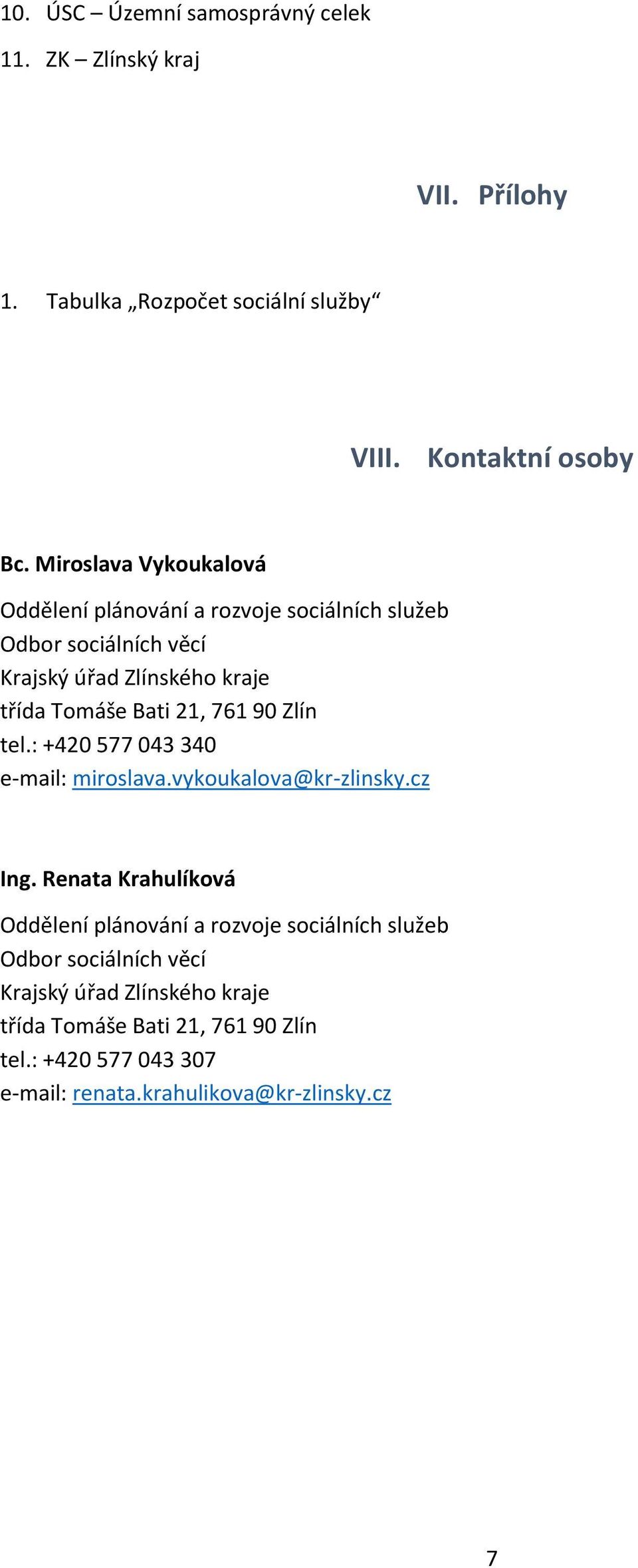 761 90 Zlín tel.: +420 577 043 340 e-mail: miroslava.vykoukalova@kr-zlinsky.cz Ing.