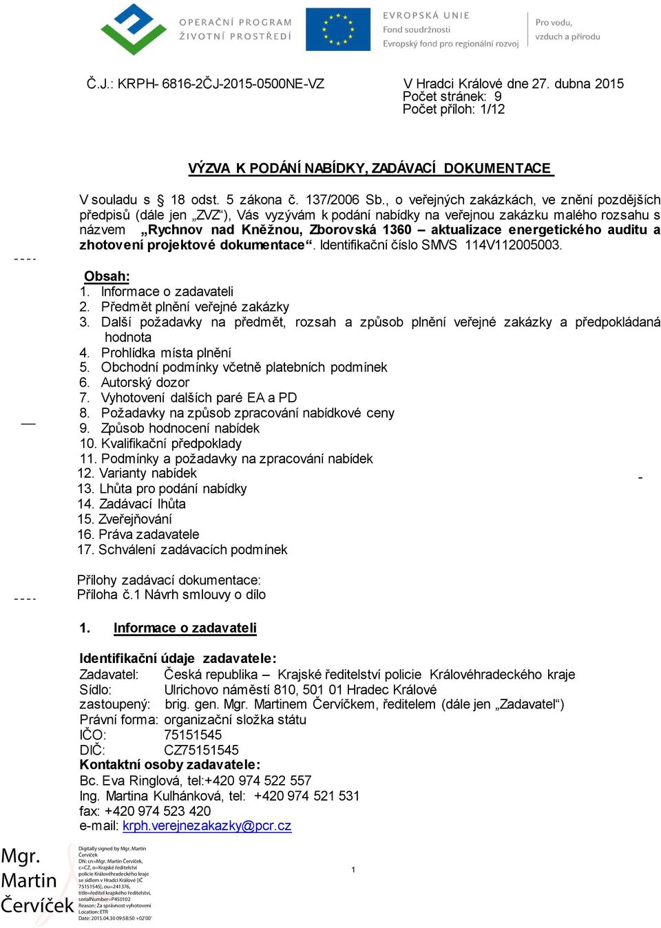 energetického auditu a zhotovení projektové dokumentace. Identifikační číslo SMVS 114V112005003. Obsah: 1. Informace o zadavateli 2. Předmět plnění veřejné zakázky 3.