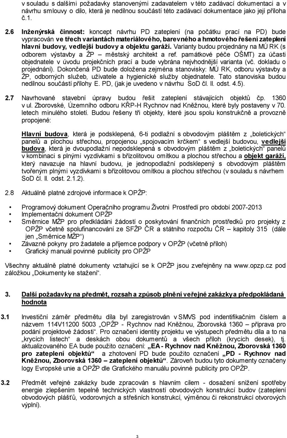 objektu garáží. Varianty budou projednány na MÚ RK (s odborem výstavby a ŽP městský architekt a ref.