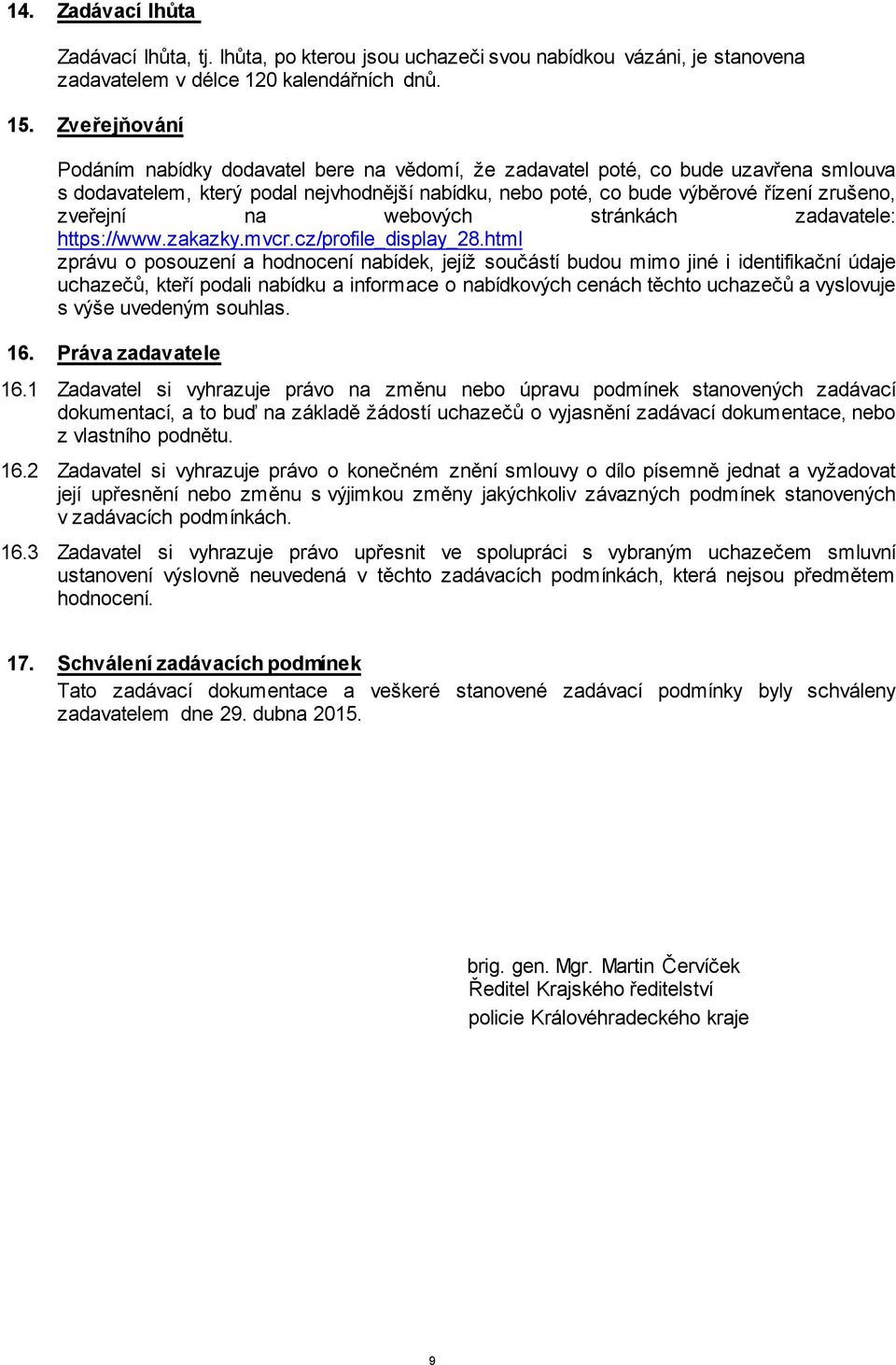zveřejní na webových stránkách zadavatele: https://www.zakazky.mvcr.cz/profile_display_28.