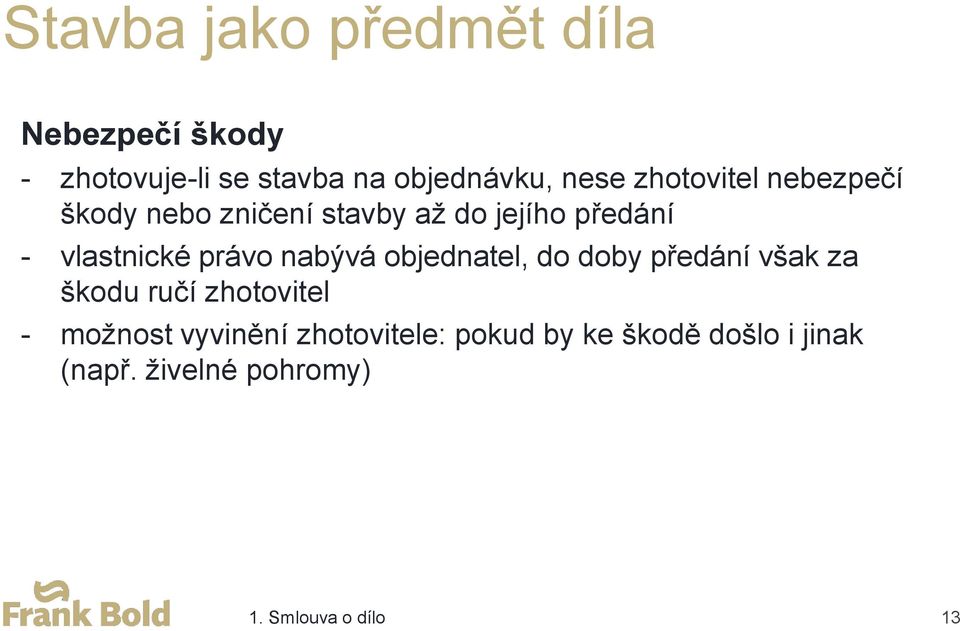 nabývá objednatel, do doby předání však za škodu ručí zhotovitel - možnost vyvinění