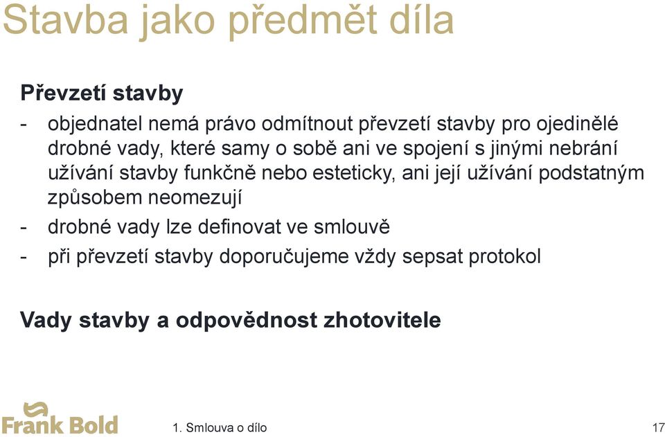 esteticky, ani její užívání podstatným způsobem neomezují - drobné vady lze definovat ve smlouvě -