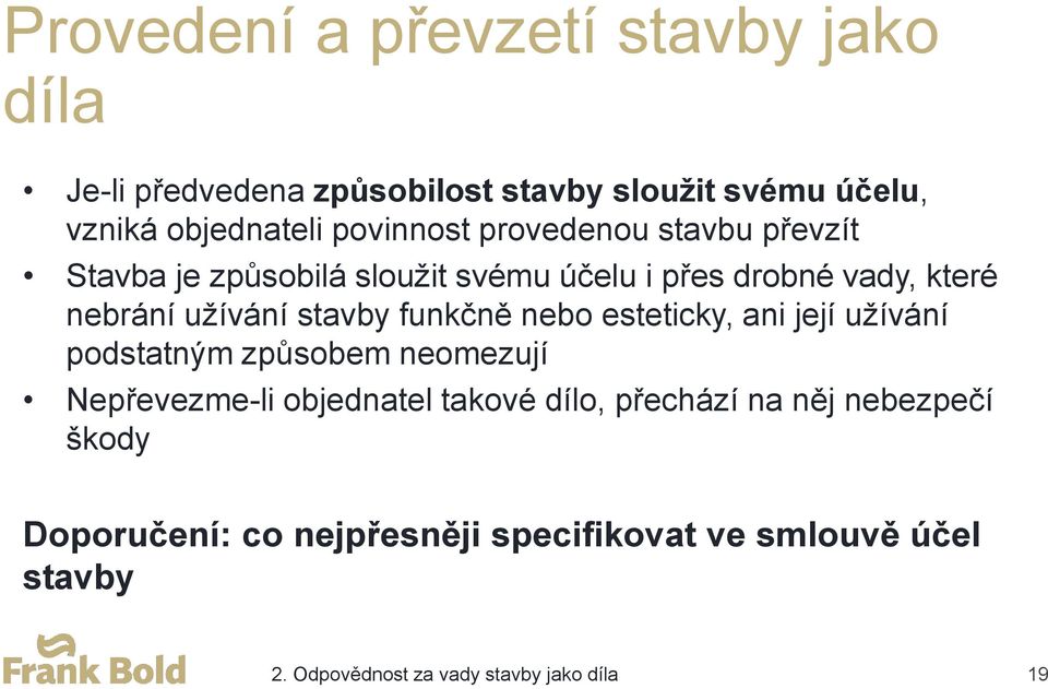 stavby funkčně nebo esteticky, ani její užívání podstatným způsobem neomezují Nepřevezme-li objednatel takové dílo,