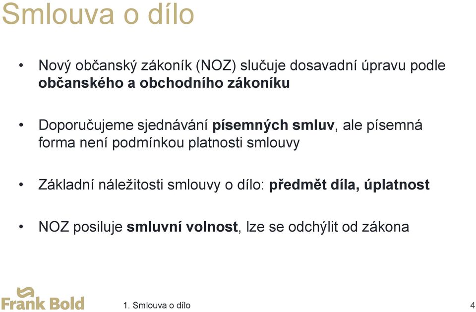 písemná forma není podmínkou platnosti smlouvy Základní náležitosti smlouvy o dílo: