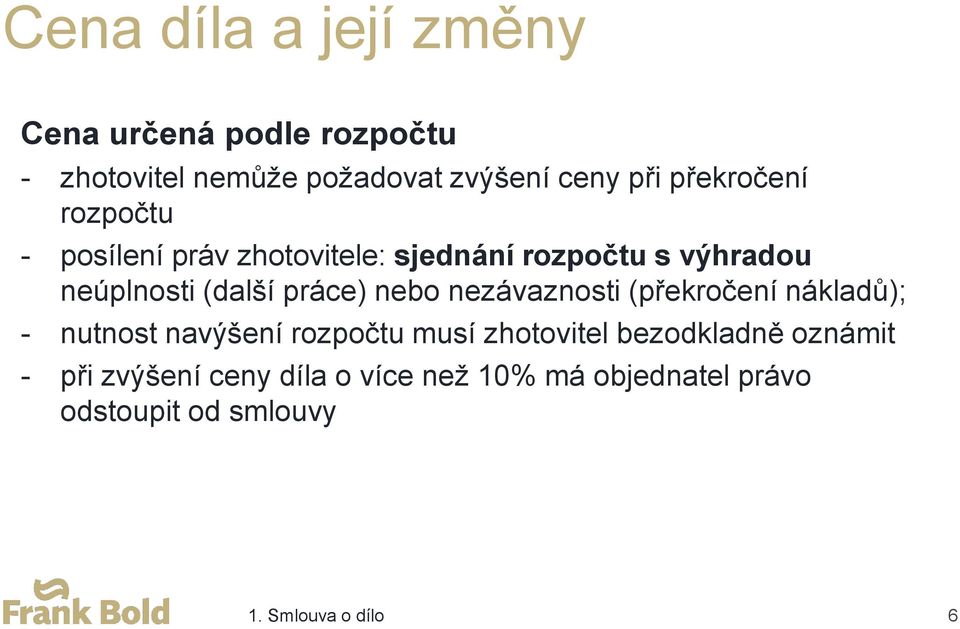 práce) nebo nezávaznosti (překročení nákladů); - nutnost navýšení rozpočtu musí zhotovitel