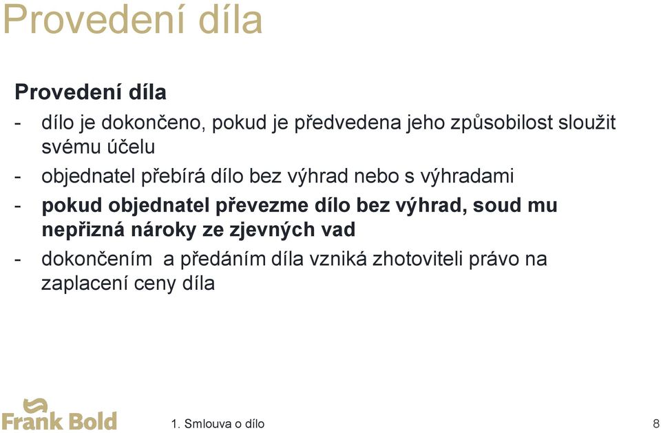 - pokud objednatel převezme dílo bez výhrad, soud mu nepřizná nároky ze zjevných vad