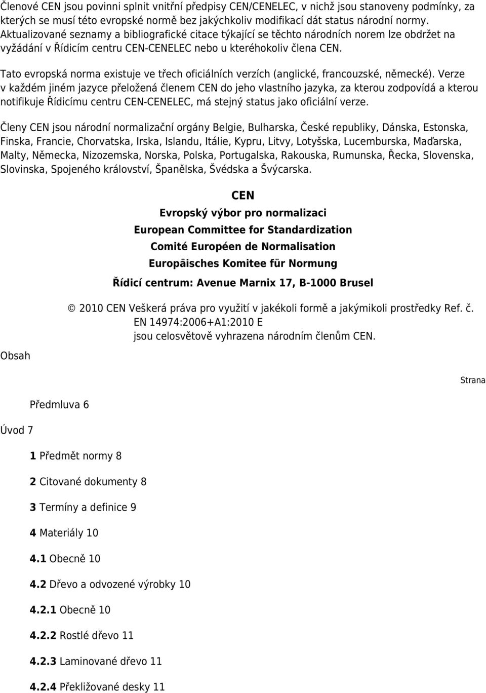 Tato evropská norma existuje ve třech oficiálních verzích (anglické, francouzské, německé).