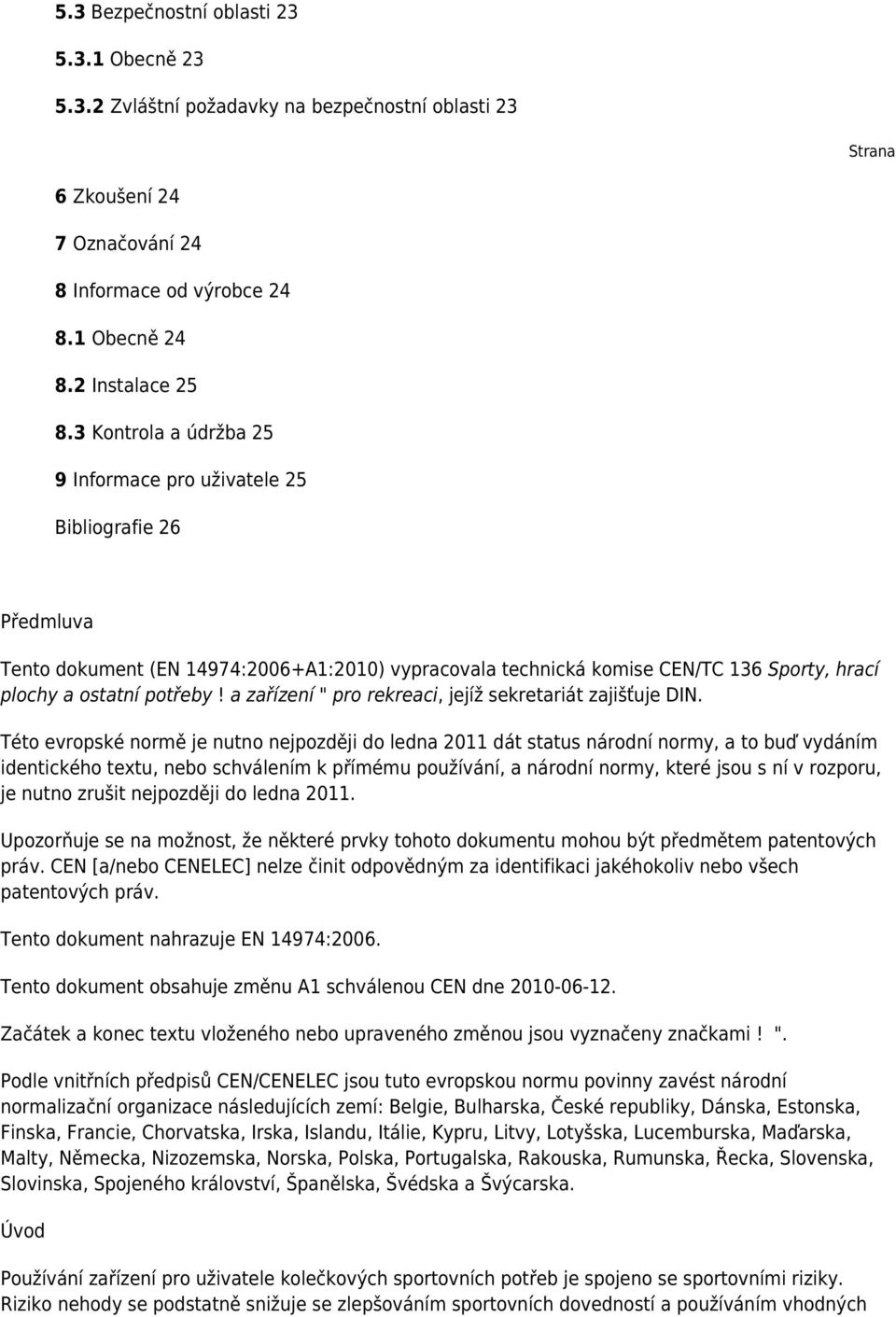 a zařízení " pro rekreaci, jejíž sekretariát zajišťuje DIN.