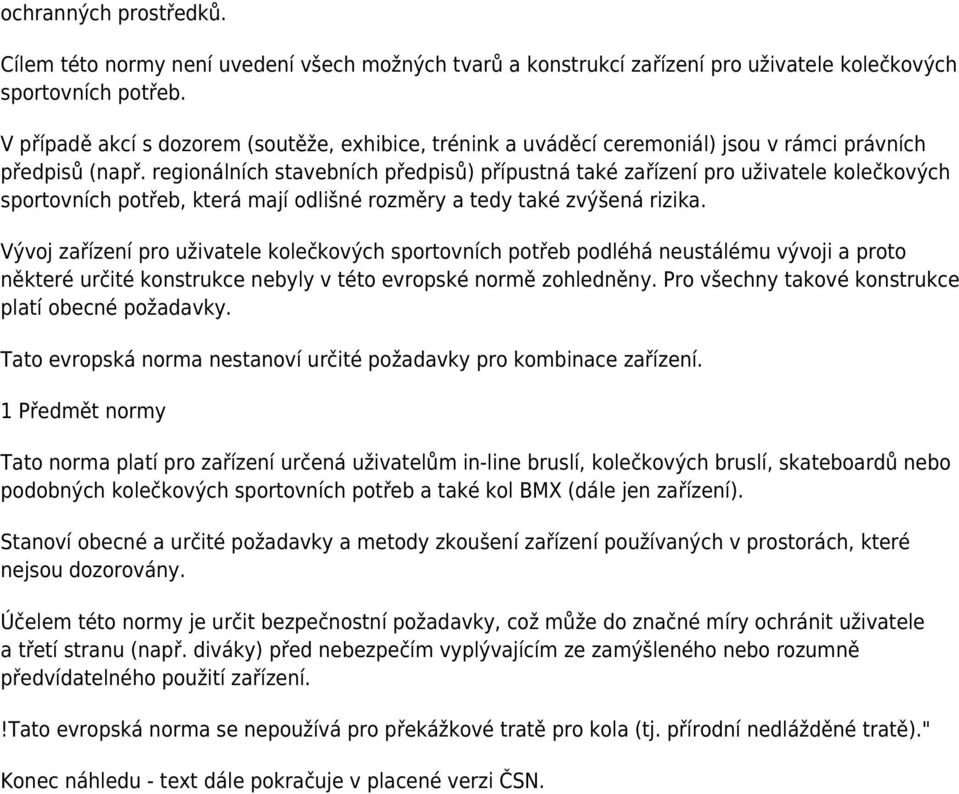 regionálních stavebních předpisů) přípustná také zařízení pro uživatele kolečkových sportovních potřeb, která mají odlišné rozměry a tedy také zvýšená rizika.