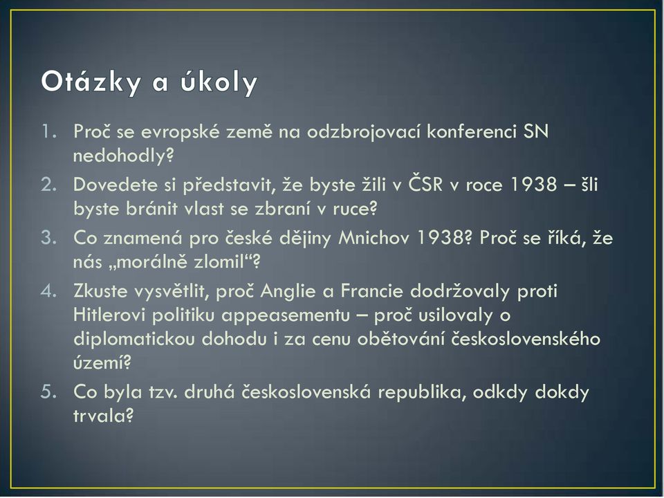 Co znamená pro české dějiny Mnichov 1938? Proč se říká, že nás morálně zlomil? 4.