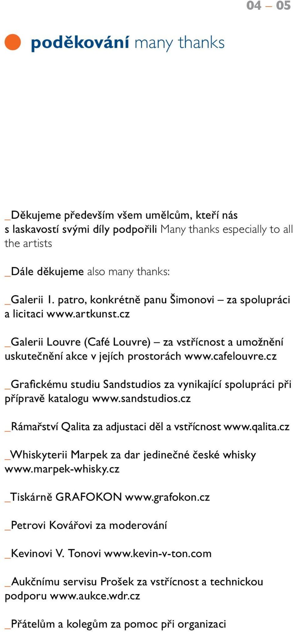 cz _Grafickému studiu Sandstudios za vynikající spolupráci při přípravě katalogu www.sandstudios.cz _Rámařství Qalita za adjustaci děl a vstřícnost www.qalita.