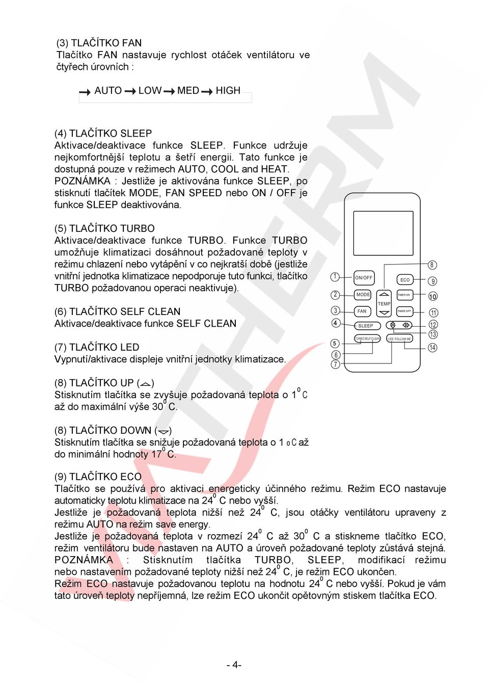 (5) TLAČÍTKO TURBO Aktivace/deaktivace funkce TURBO.