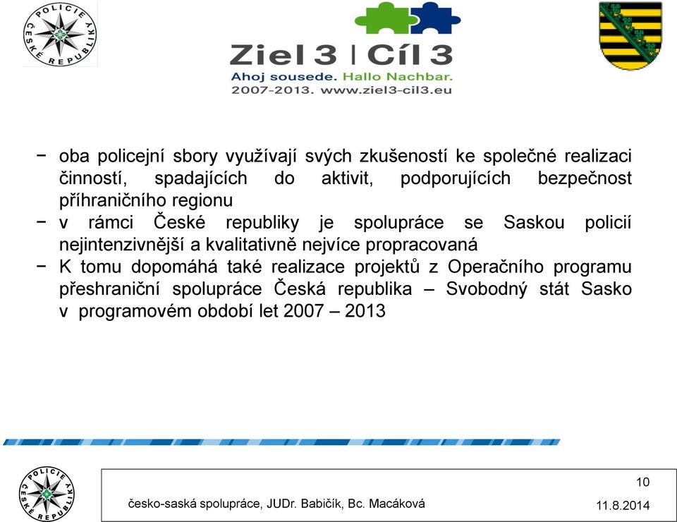nejintenzivnější a kvalitativně nejvíce propracovaná K tomu dopomáhá také realizace projektů z