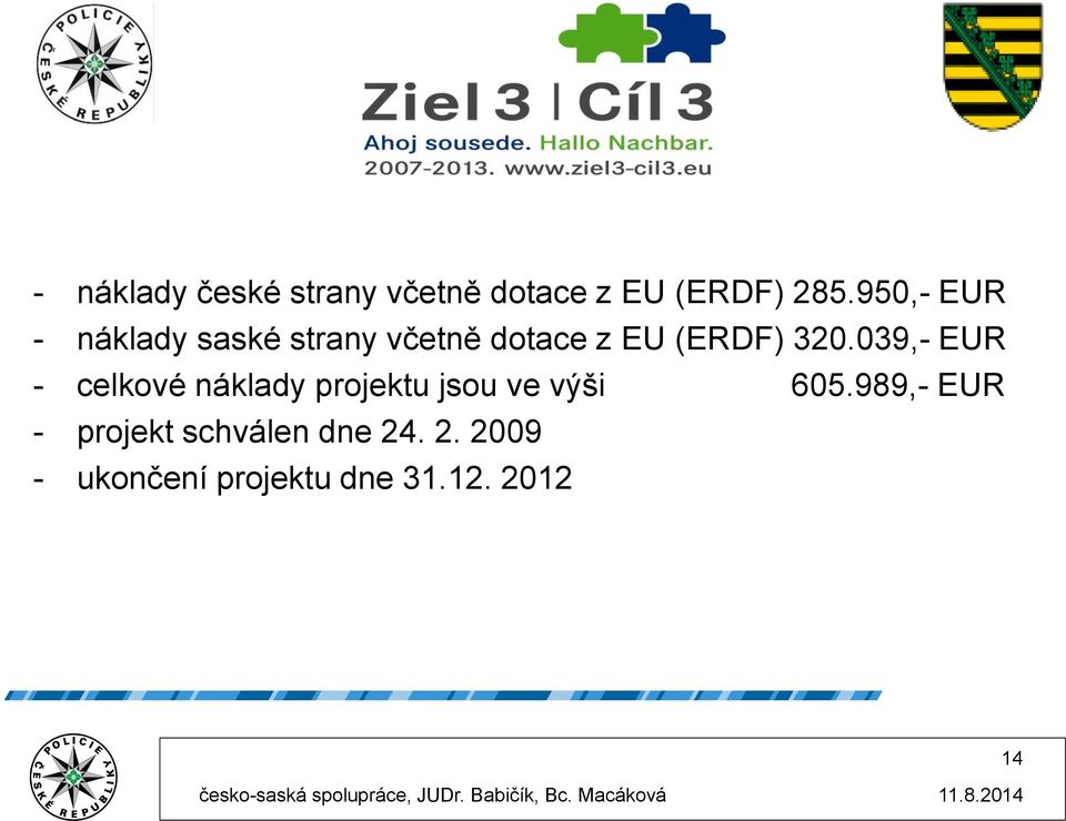 039,- EUR - celkové náklady projektu jsou ve výši 605.