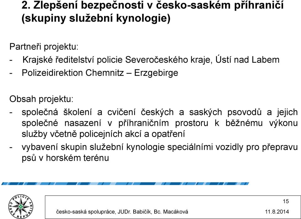 cvičení českých a saských psovodů a jejich společné nasazení v příhraničním prostoru k běžnému výkonu služby včetně