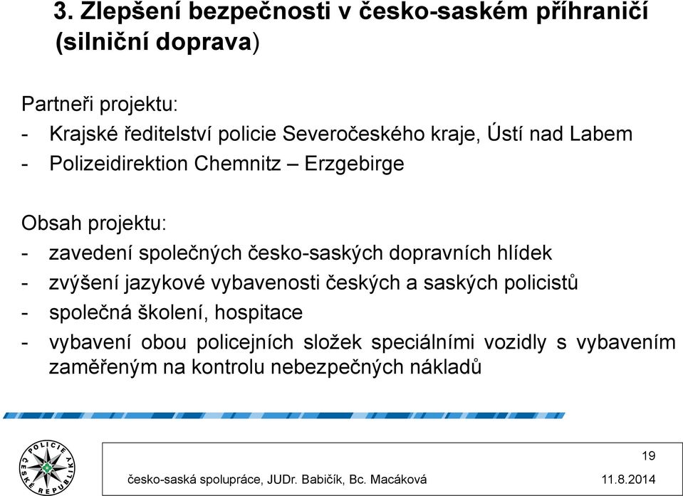 společných česko-saských dopravních hlídek - zvýšení jazykové vybavenosti českých a saských policistů - společná