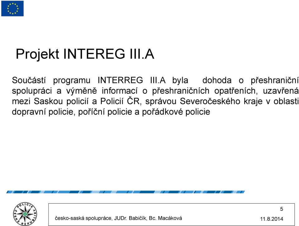 přeshraničních opatřeních, uzavřená mezi Saskou policií a Policií ČR,