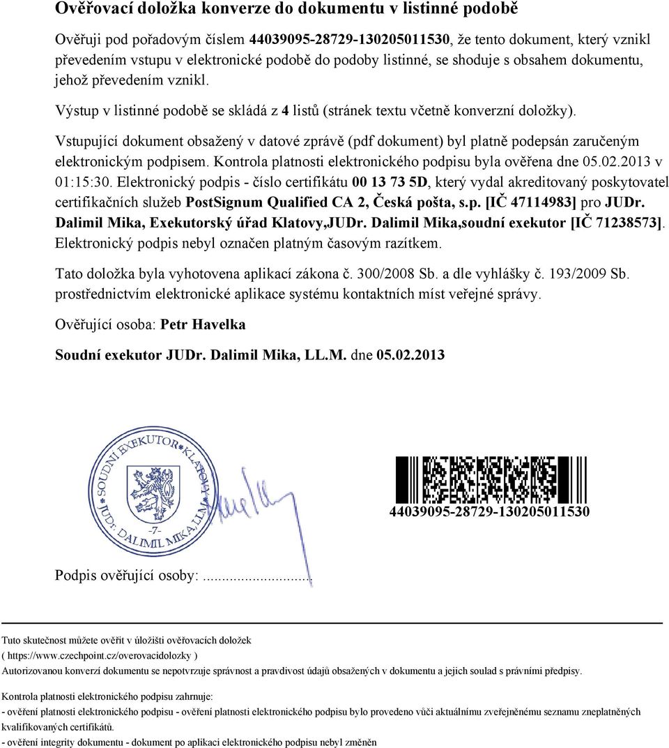 Vstupující dokument obsažený v datové zprávě (pdf dokument) byl platně podepsán zaručeným elektronickým podpisem. Kontrola platnosti elektronického podpisu byla ověřena dne 05.02.2013 v 01:15:30.
