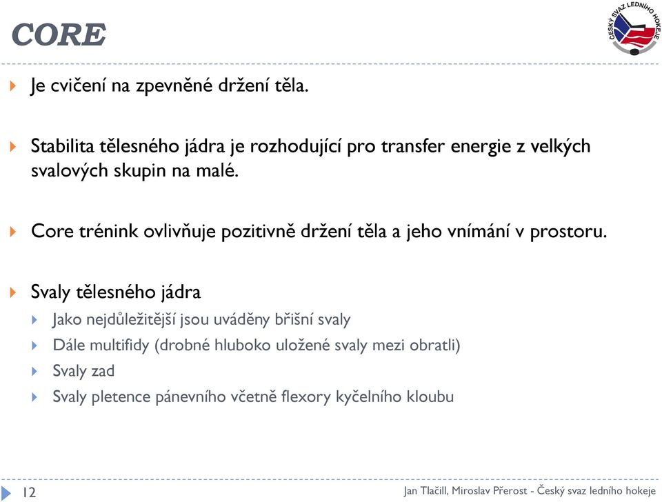 Core trénink ovlivňuje pozitivně drţení těla a jeho vnímání v prostoru.