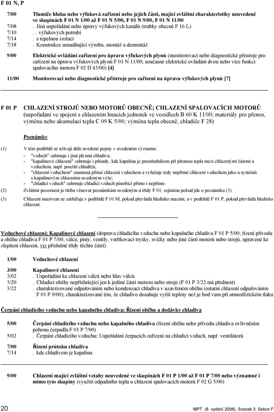 Konstrukce usnadňující výrobu, montáž a demontáž 9/00 Elektrické ovládání zařízení pro úpravu výfukových plynů (monitorovací nebo diagnostické přístroje pro zařízení na úpravu výfukových plynů F 01 N