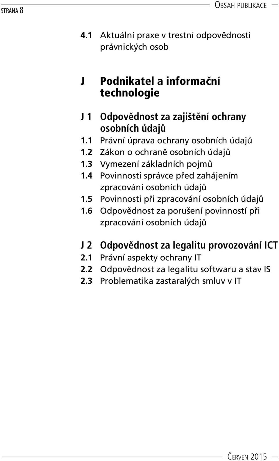 1 Právní úprava ochrany osobních údajů 1.2 Zákon o ochraně osobních údajů 1.3 Vymezení základních pojmů 1.