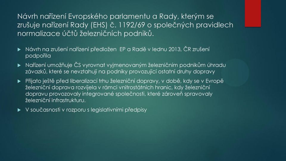 nevztahují na podniky provozující ostatní druhy dopravy Přijato ještě před liberalizací trhu železniční dopravy, v době, kdy se v Evropě železniční doprava rozvíjela v