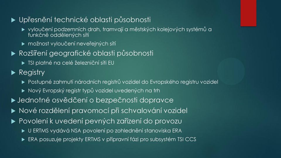 Evropského registru vozidel Nový Evropský registr typů vozidel uvedených na trh Jednotné osvědčení o bezpečnosti dopravce Nové rozdělení pravomocí při