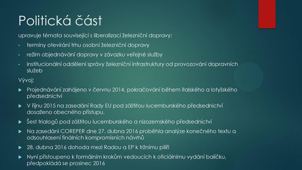 Rady EU pod záštitou lucemburského předsednictví dosaženo obecného přístupu. Šest trialogů pod záštitou lucemburského a nizozemského předsednictví Na zasedání COREPER dne 27.