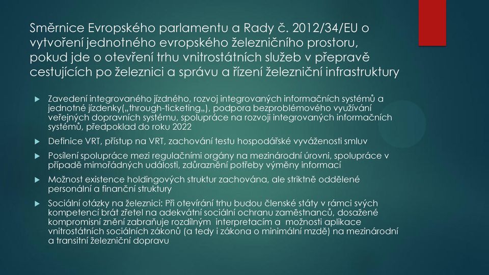 Zavedení integrovaného jízdného, rozvoj integrovaných informačních systémů a jednotné jízdenky( through-ticketing ), podpora bezproblémového využívání veřejných dopravních systému, spolupráce na