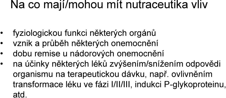 účinky některých léků zvýšením/snížením odpovědi organismu na terapeutickou