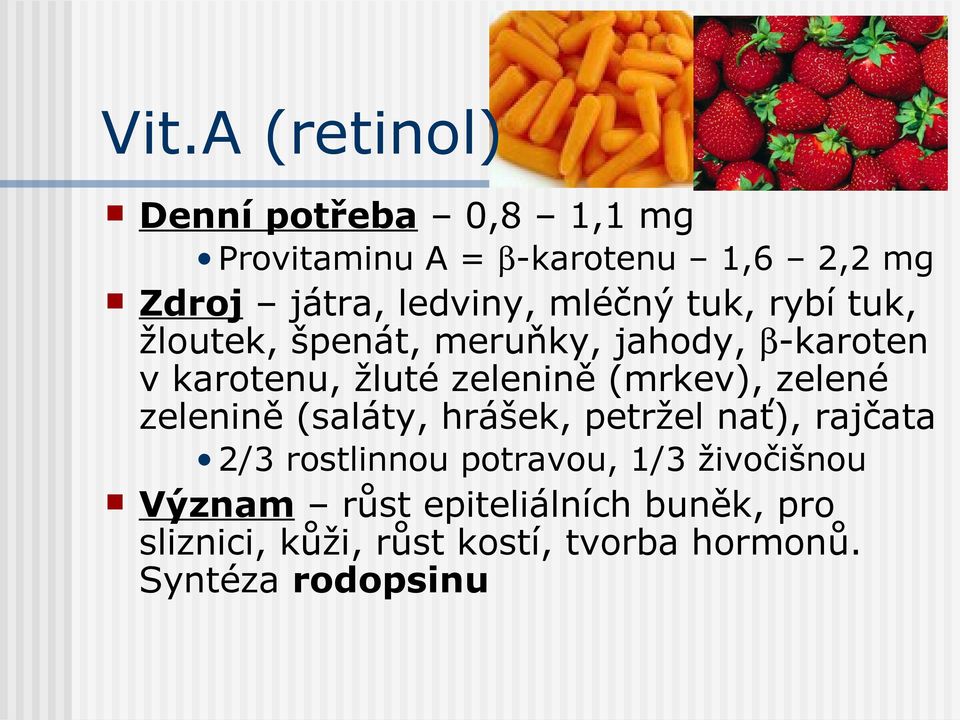 zelenině (mrkev), zelené zelenině (saláty, hrášek, petržel nať), rajčata 2/3 rostlinnou potravou,