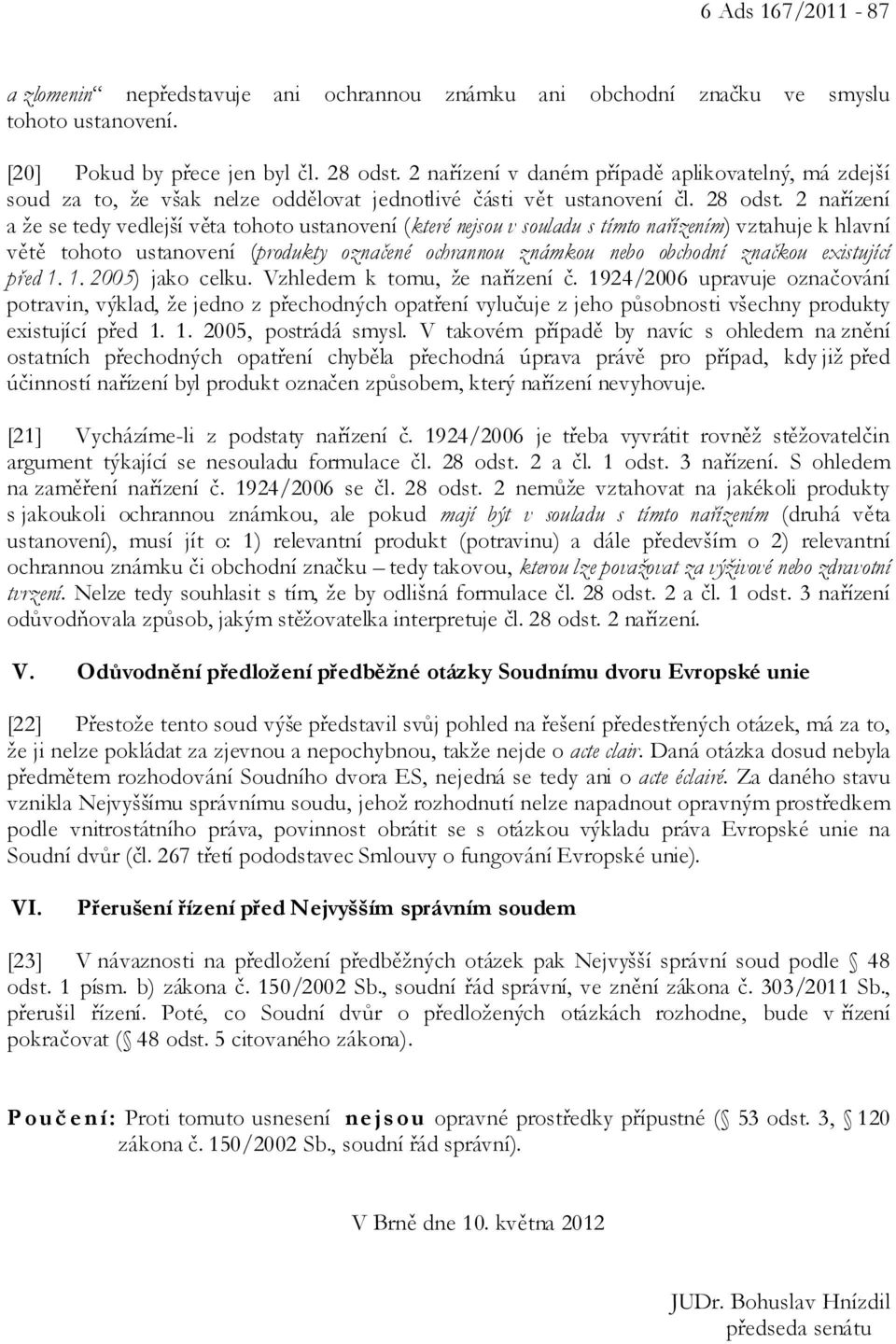 2 nařízení a že se tedy vedlejší věta tohoto ustanovení (které nejsou v souladu s tímto nařízením) vztahuje k hlavní větě tohoto ustanovení (produkty označené ochrannou známkou nebo obchodní značkou