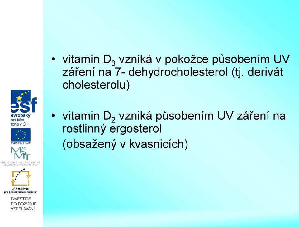 derivát cholesterolu) vitamin D 2 vzniká