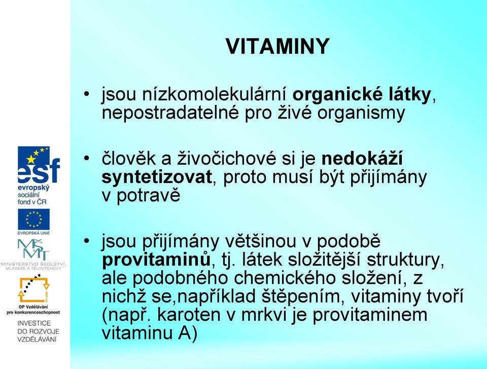 většinou v podobě provitaminů, tj.