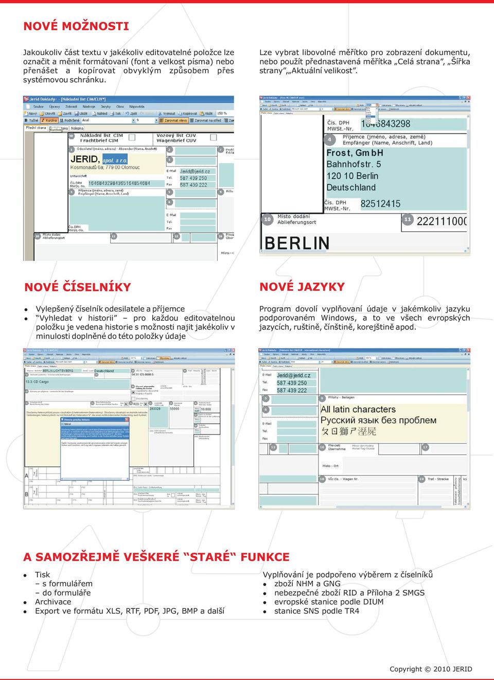 NOVÉ ČÍSELNÍKY NOVÉ JAZYKY Vylepšený číselník odesilatele a příjemce Vyhledat v historii pro každou editovatelnou položku je vedena historie s možnosti najit jakékoliv v minulosti doplněné do této