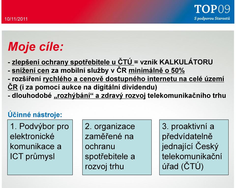 rozhýbání a zdravý rozvoj telekomunikačního trhu Účinné nástroje: 1. Podvýbor pro elektronické komunikace a ICT průmysl 2.