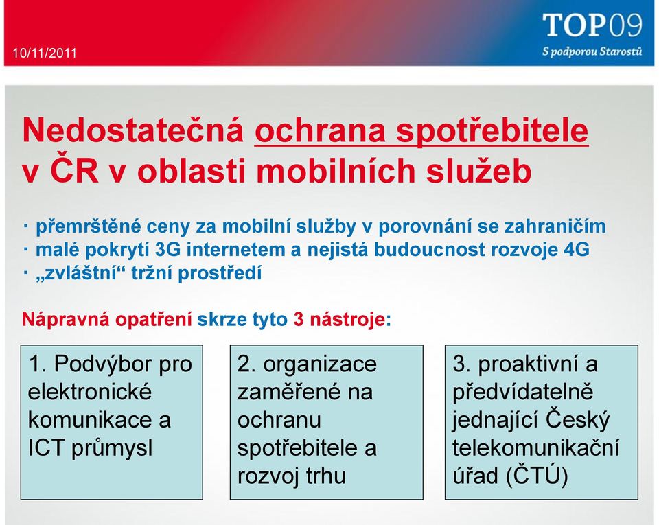 Nápravná opatření skrze tyto 3 nástroje: 1. Podvýbor pro elektronické komunikace a ICT průmysl 2.