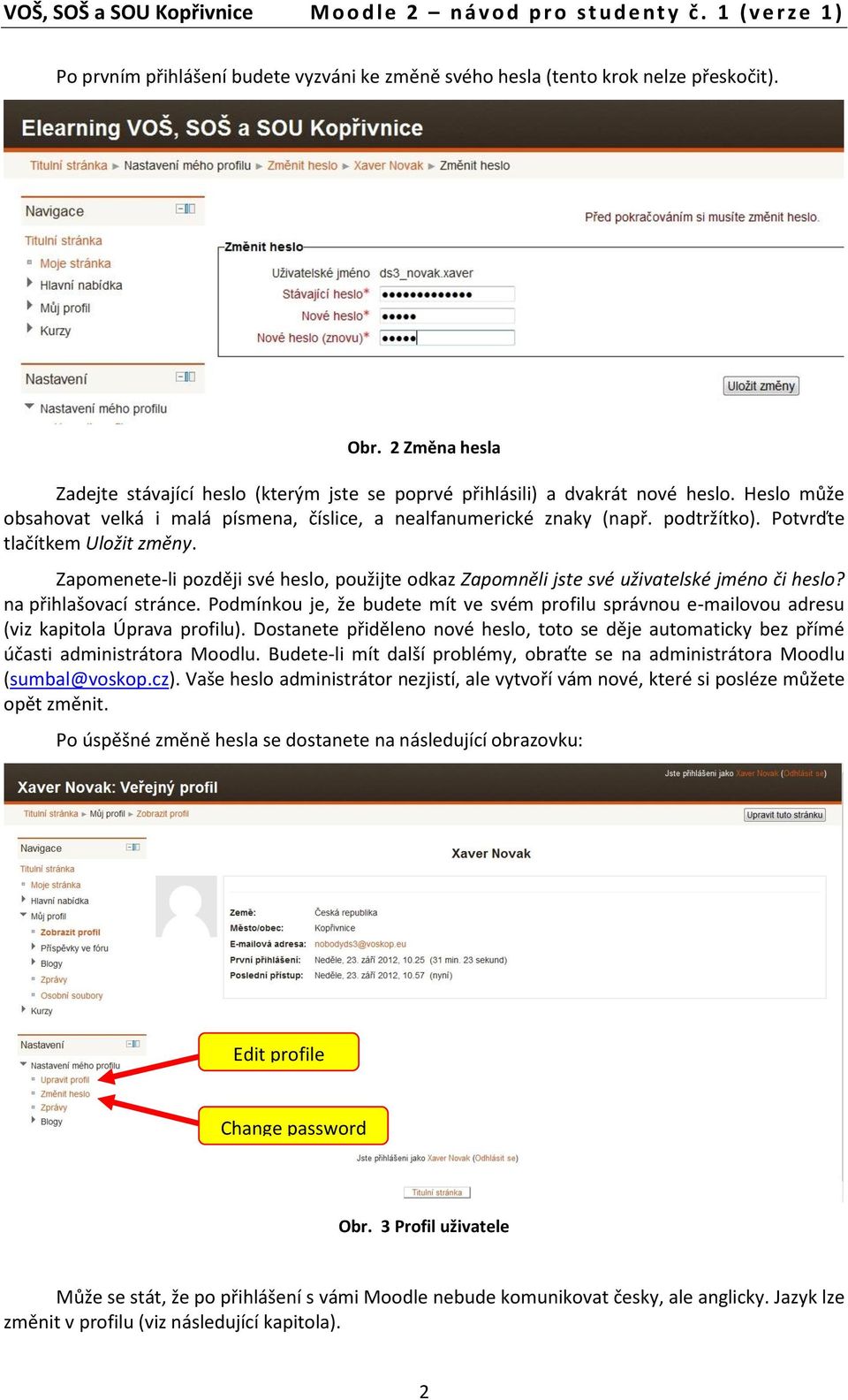 Zapomenete-li později své heslo, použijte odkaz Zapomněli jste své uživatelské jméno či heslo? na přihlašovací stránce.