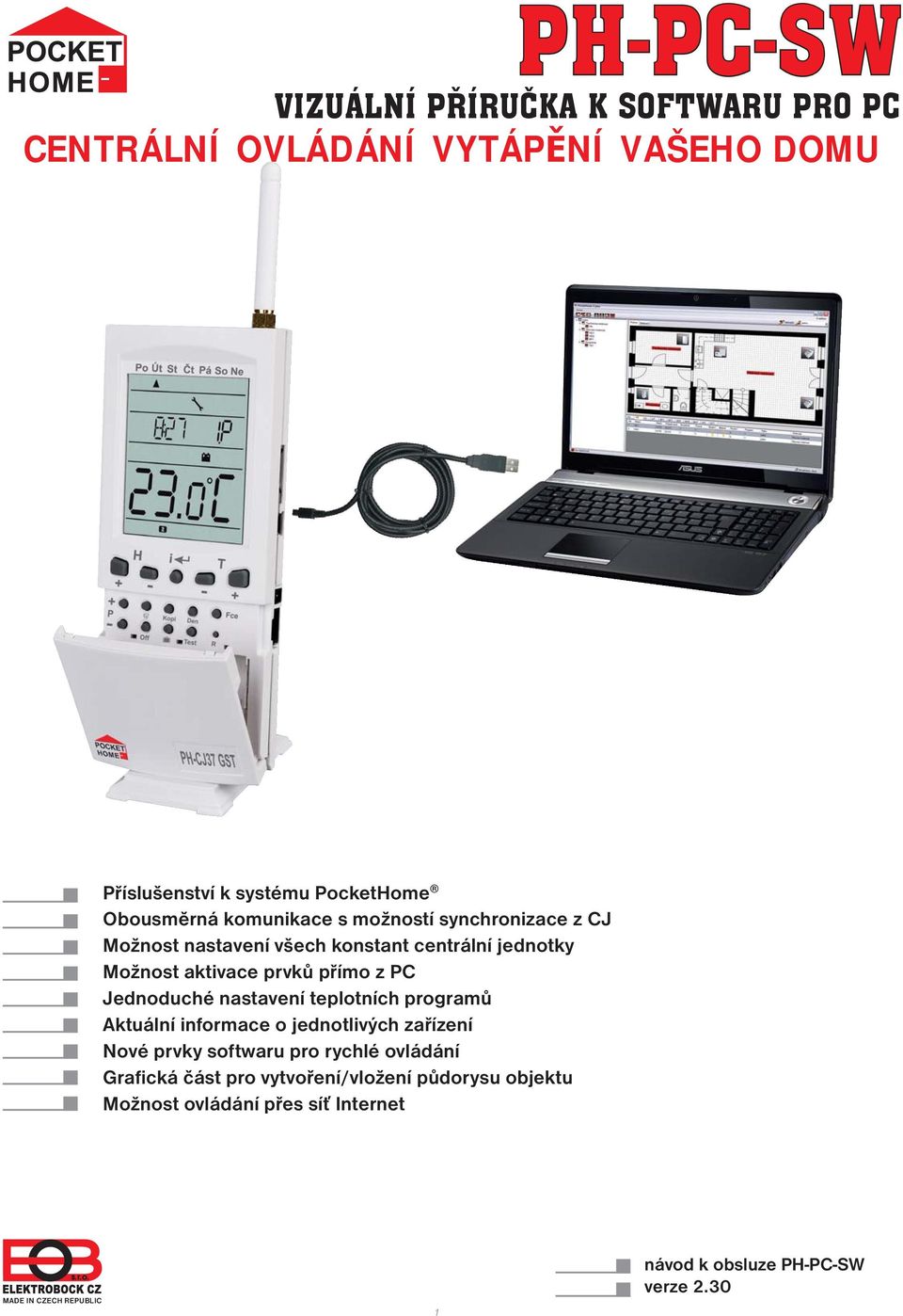 Jednoduché nastavení teplotních programů Aktuální informace o jednotlivých zařízení Nové prvky softwaru pro rychlé ovládání Grafická